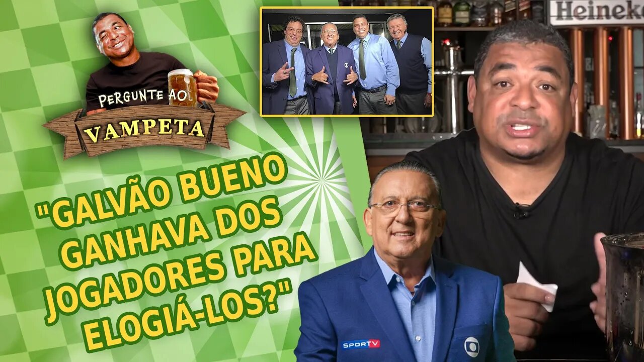 "Galvão Bueno GANHAVA dos jogadores para ELOGIÁ-LOS?" PERGUNTE AO VAMPETA #93