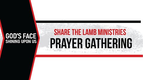 The Prayer Gathering 39: God's Face Shining Upon Us - Share The Lamb TV