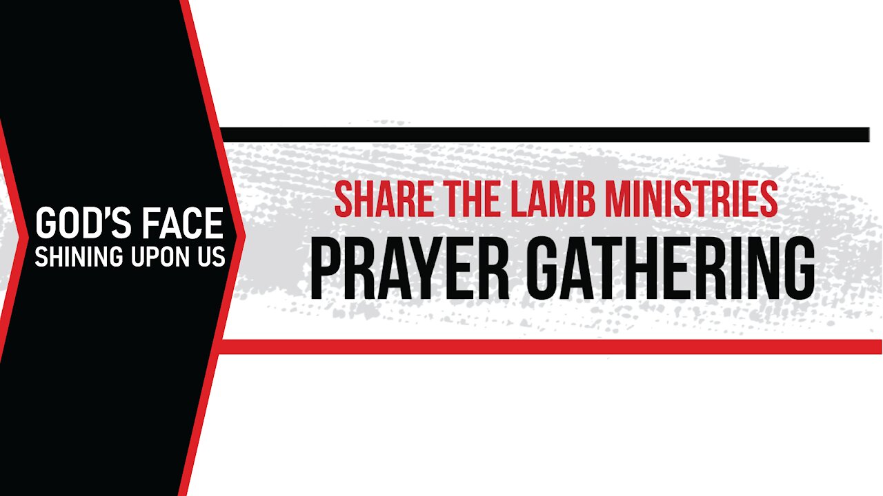 The Prayer Gathering 39: God's Face Shining Upon Us - Share The Lamb TV