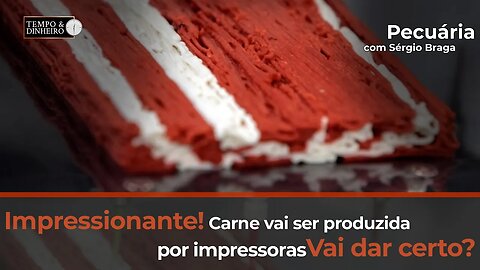 Impressionante! Carne vai ser produzida por impressoras. Vai dar certo?