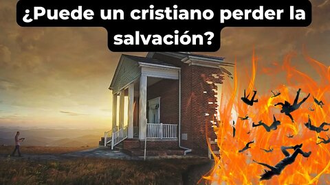 ¿Puede un cristiano perder la salvación?
