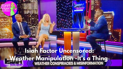 Isiah Factor Uncensored: Weather Manipulation - It's a Thing