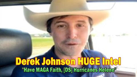 Derek Johnson HUGE Intel Oct 10: "Have MAGA Faith, [DS] Hurricanes Helene"