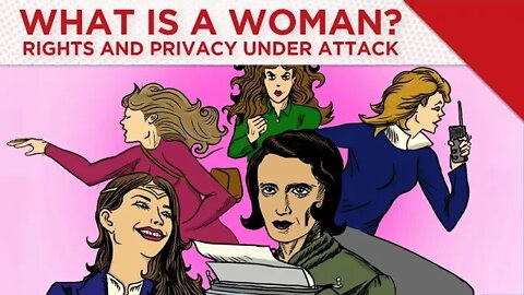 What Is A Woman? Rights & Privacy Under Attack