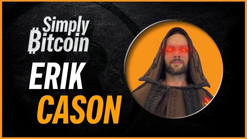Erik Cason | Vindication of Bitcoin Maxis | Simply Bitcoin IRL