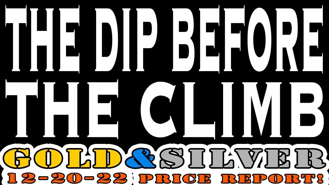The Dip Before The Climb 12/20/22 Gold & Silver Price Report