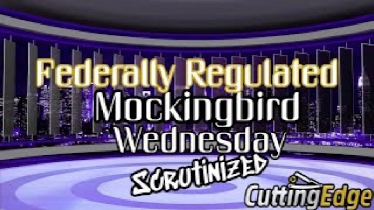 CuttingEdge: Federally Regulated MockingBird Wednesday, Scrutinized (March 24, 2021)