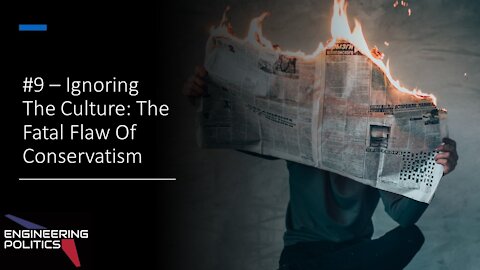 Ignoring The Culture: The Fatal Flaw Of Conservatism (EPP #9)