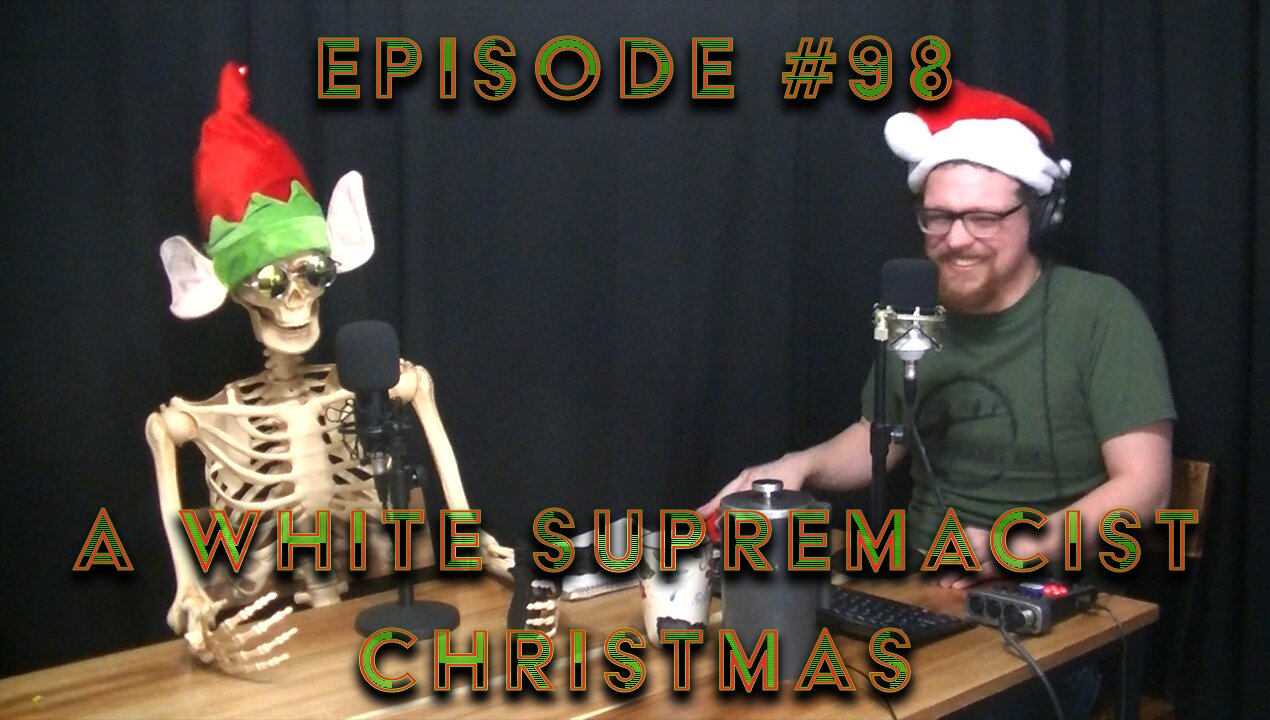 Episode #98: A White Supremacist Christmas