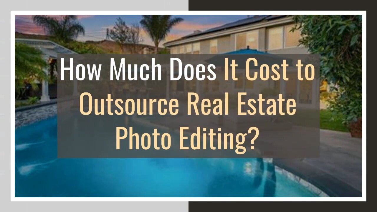 How Much Does It Cost to Outsource Real Estate Photo Editing?