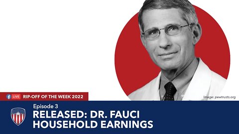 Episode 3 | Released: Dr. Fauci Household Earnings | Rip-Off Of The Week 2022