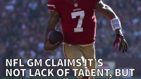 NFL GM Claims It's Not Lack Of Talent, But "Maturity" Keeping Kaepernick Out Of NFL