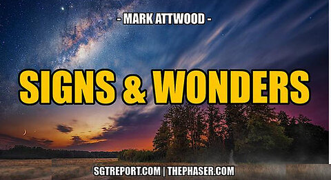 SGT REPORT - SIGNS & WONDERS -- Mark Attwood