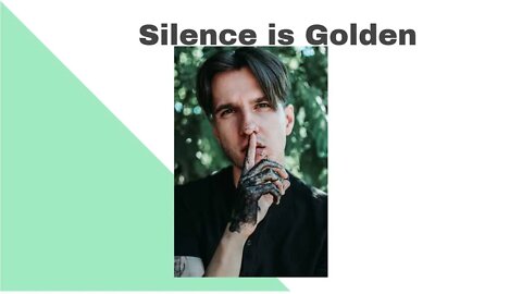 Silence is Golden