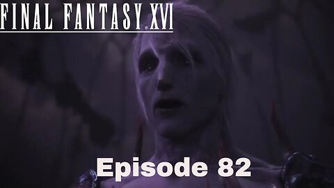 Final Fantasy XVI Episode 82 Street of Madness Part 2
