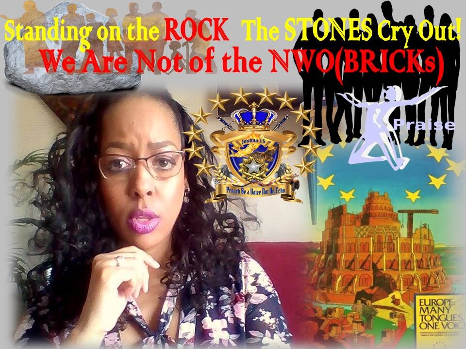 We Are Not of the (NWO)New World Oder BRICKS Standing on the ROCK - The STONES Cry Out!