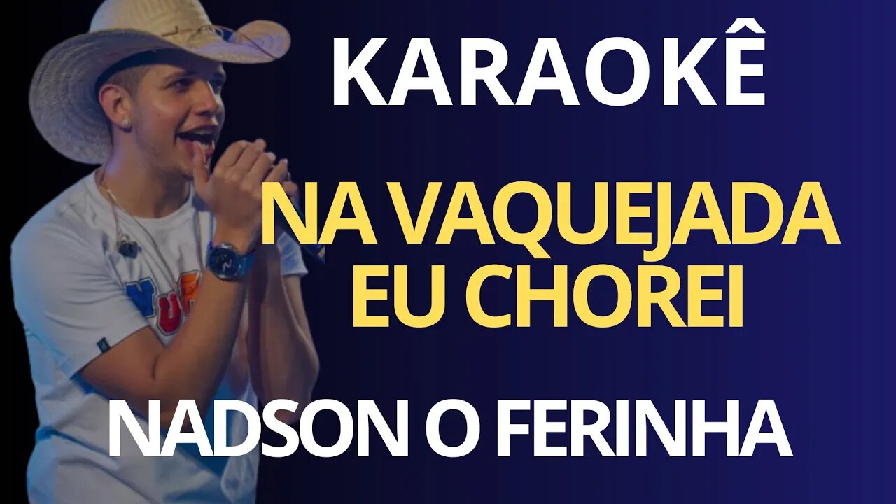 KARAOKÊ - NA VAQUEJADA EU CHOREI - NADSON O FERINHA