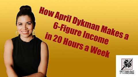 Make 6 Figures Working 20 Hours A Week w/ April Dykman