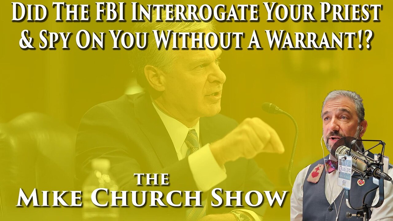 Did The FBI Interrogate Your Priest & Spy On You Without A Warrant!?