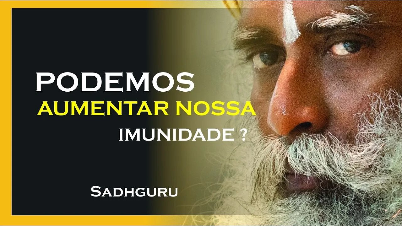 PODEMOS AUMENTAR NOSSA IMUNIDADE, SADHGURU DUBLADO