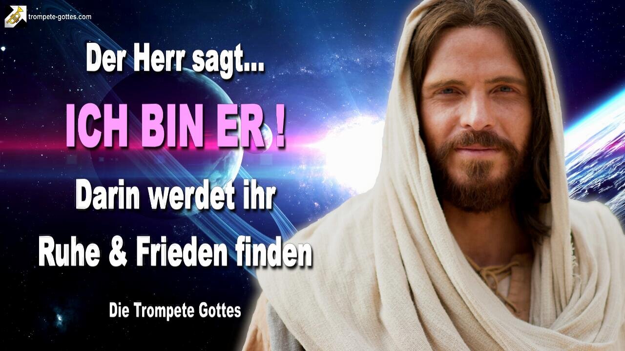 17.02.2011 🎺 YahuShua sagt... ICH BIN ER!… Darin werdet ihr Ruhe und Frieden finden