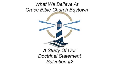 3/5/2023 - Session 2 - What We Believe - A Study of our Doctrinal Statement - Salvation #2