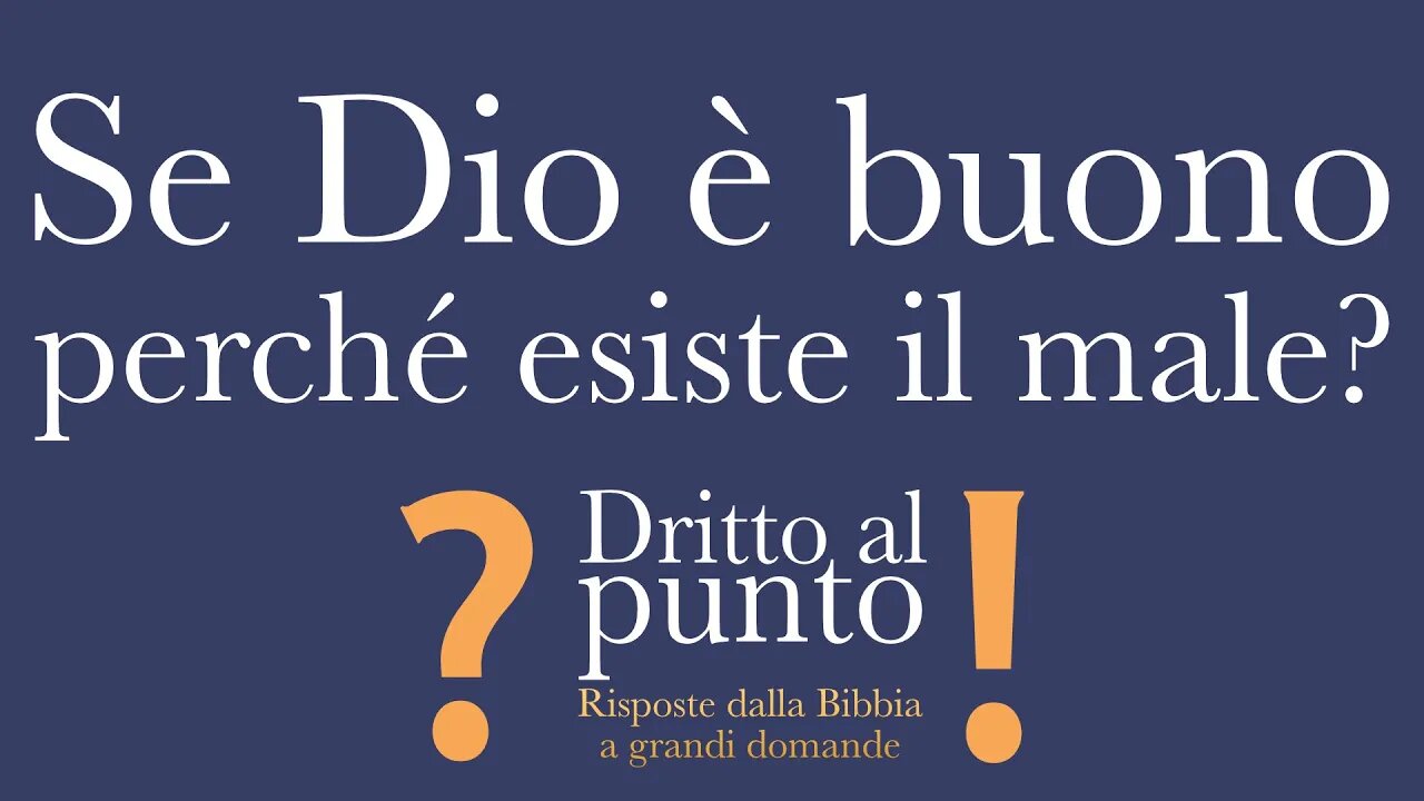 Se Dio è buono, perché esiste il male? - Dritto al punto