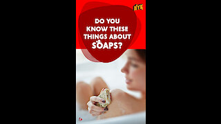5 Interesting Facts About Soaps *
