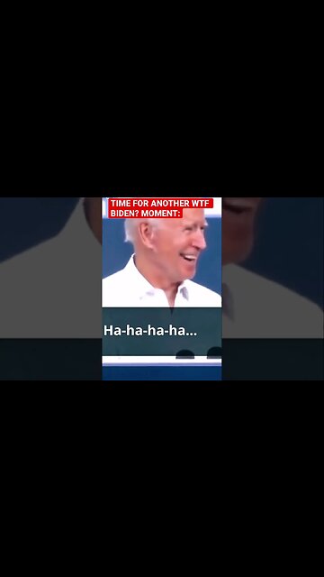 Another WTF Biden? Moment FOR YOU