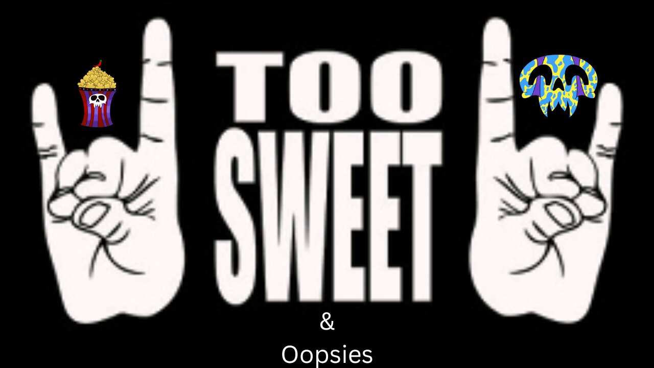 Too Sweets and Oopsies EP2