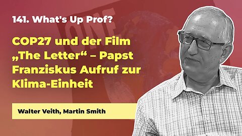 141. COP27 und der Film The Letter – Papst Franziskus Aufruf zur Klima Einheit