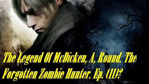 The Legend Of McDicken, A, Round. The Forgotten Zombie Hunter. Ep. (11)? #residentevil4remake