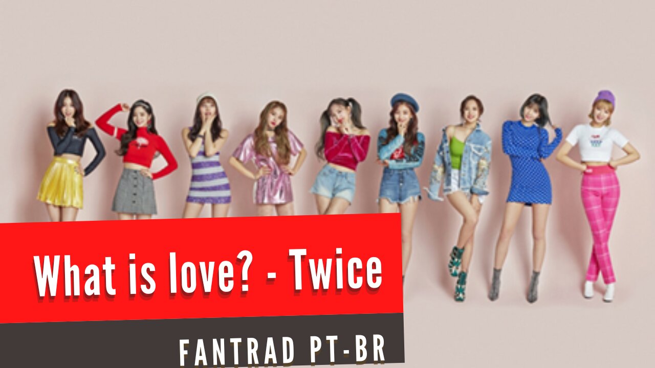 What is love - Twice - Fantrad PT-BR