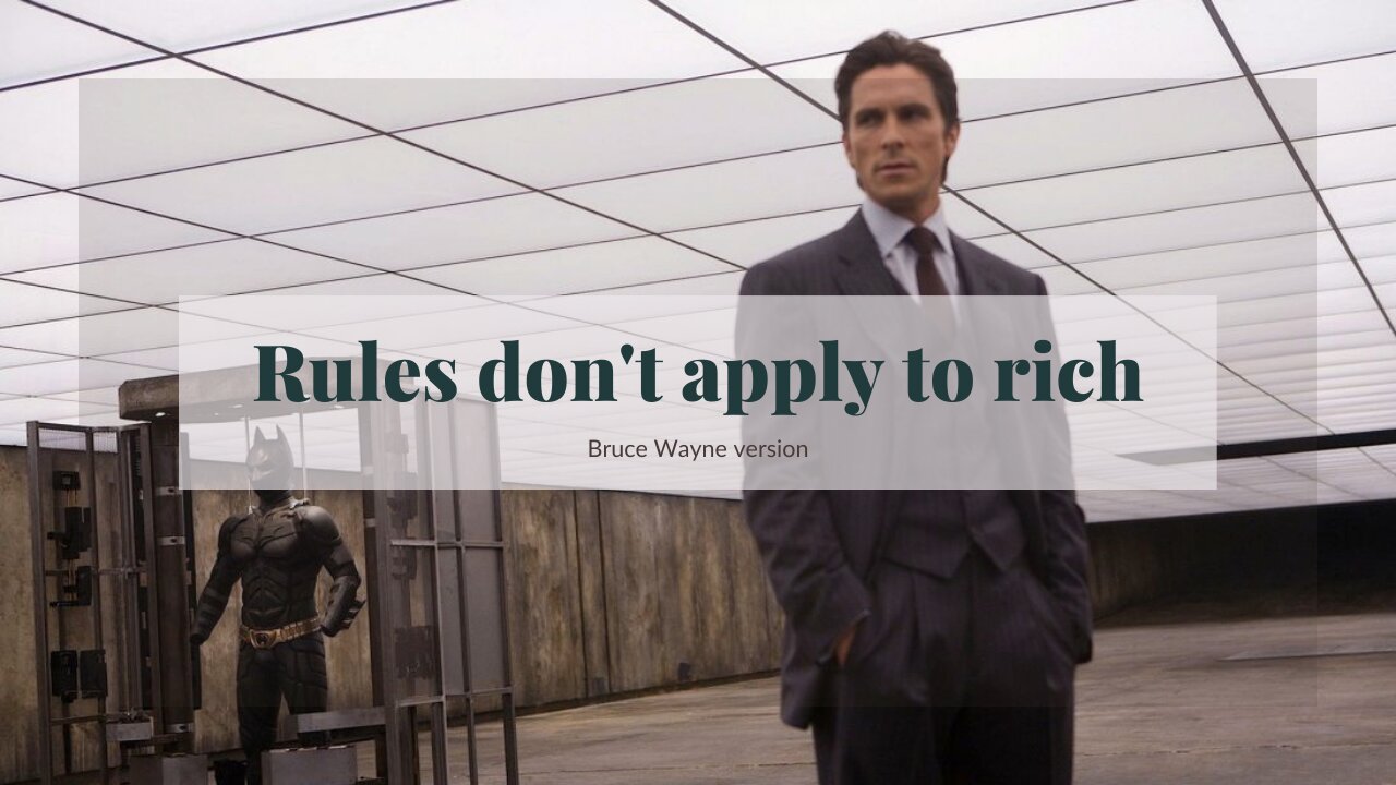 Rule don't apply to rich | BRUCE WAYNE version