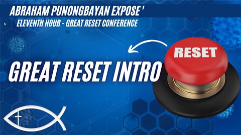 Intro to Great Reset - Topic 0 - Eleventh Hour Great Reset Conference - Abraham Punongbayan