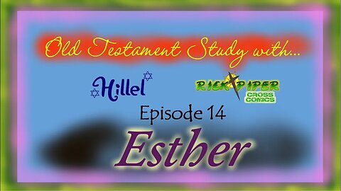 Old Testament Study with ... Ep 14 Esther plus