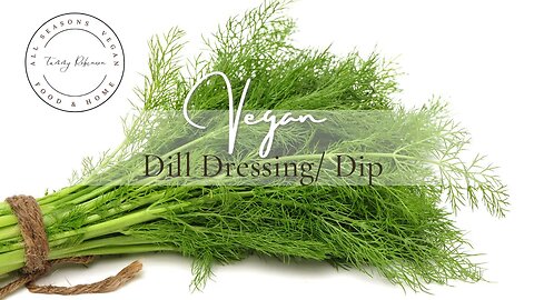 Vegan Dill Dressing- Vegan Dill Dip