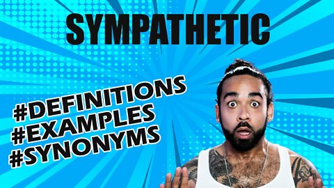 Definition and meaning of the word "sympathetic"