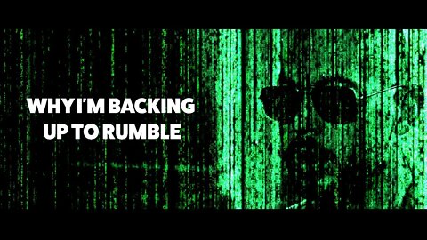 Why I'm Backing up to RUMBLE