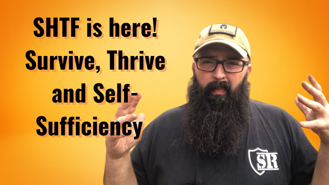 SHTF is here!! Time to Survive, Thrive and be Self-sufficient