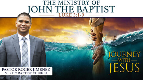 The Ministry of John the Baptist (Luke 3:1-9) | Pastor Roger Jimenez