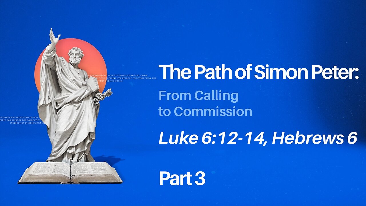 Nov. 17, 2024 - Sunday AM MESSAGE - The Path of Simon Peter, Part 3 (Luke 6:12-14, Heb. 6)