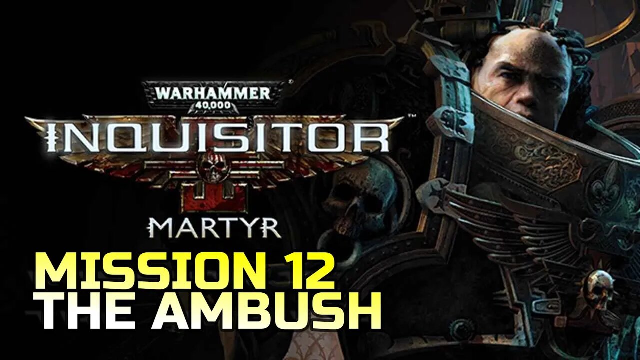 WARHAMMER 40,000: INQUISITOR - MARTYR | MISSION 12 THE AMBUSH