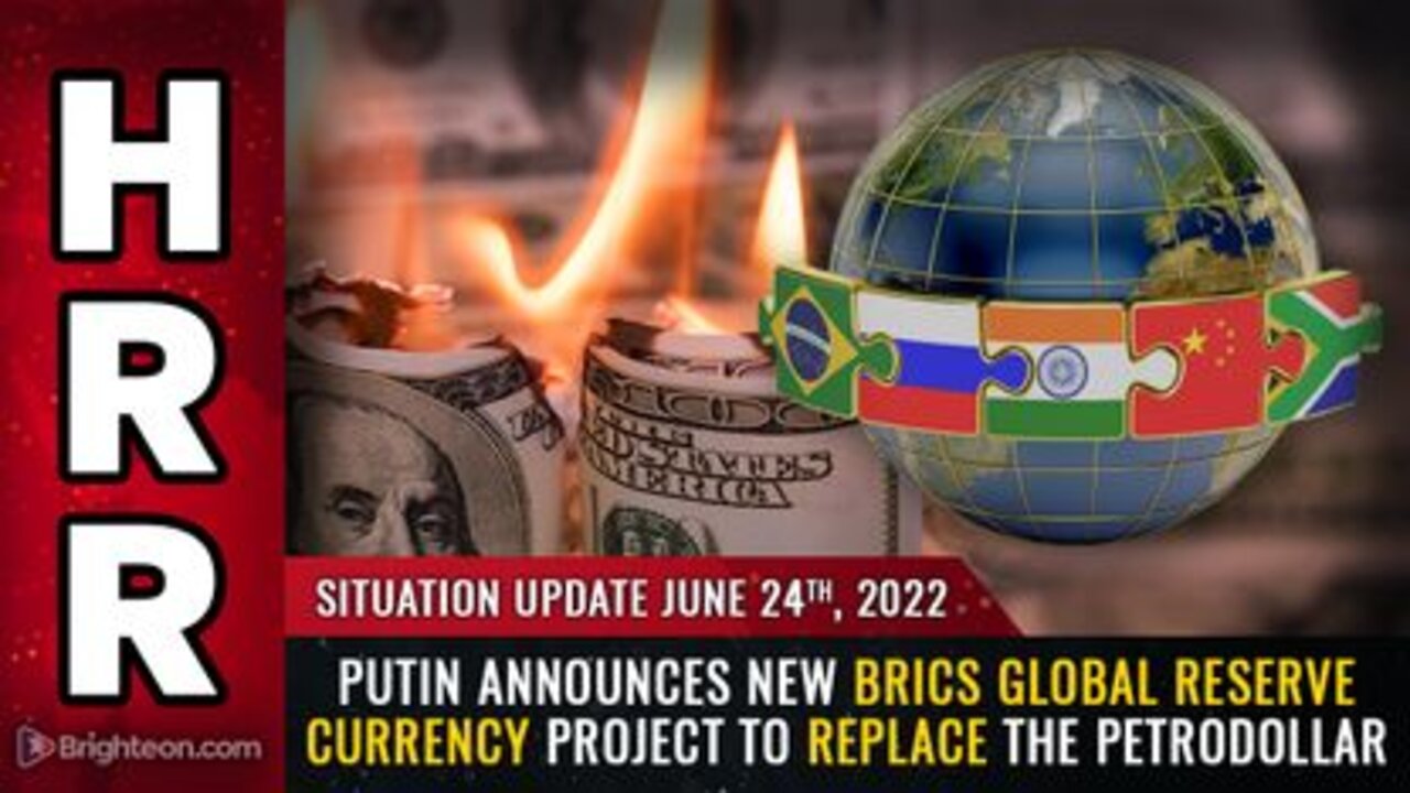 06-24-22 S.U. - Putin Announces New BRICS Global Reserve Currency Project to REPLACE the Petrodollar