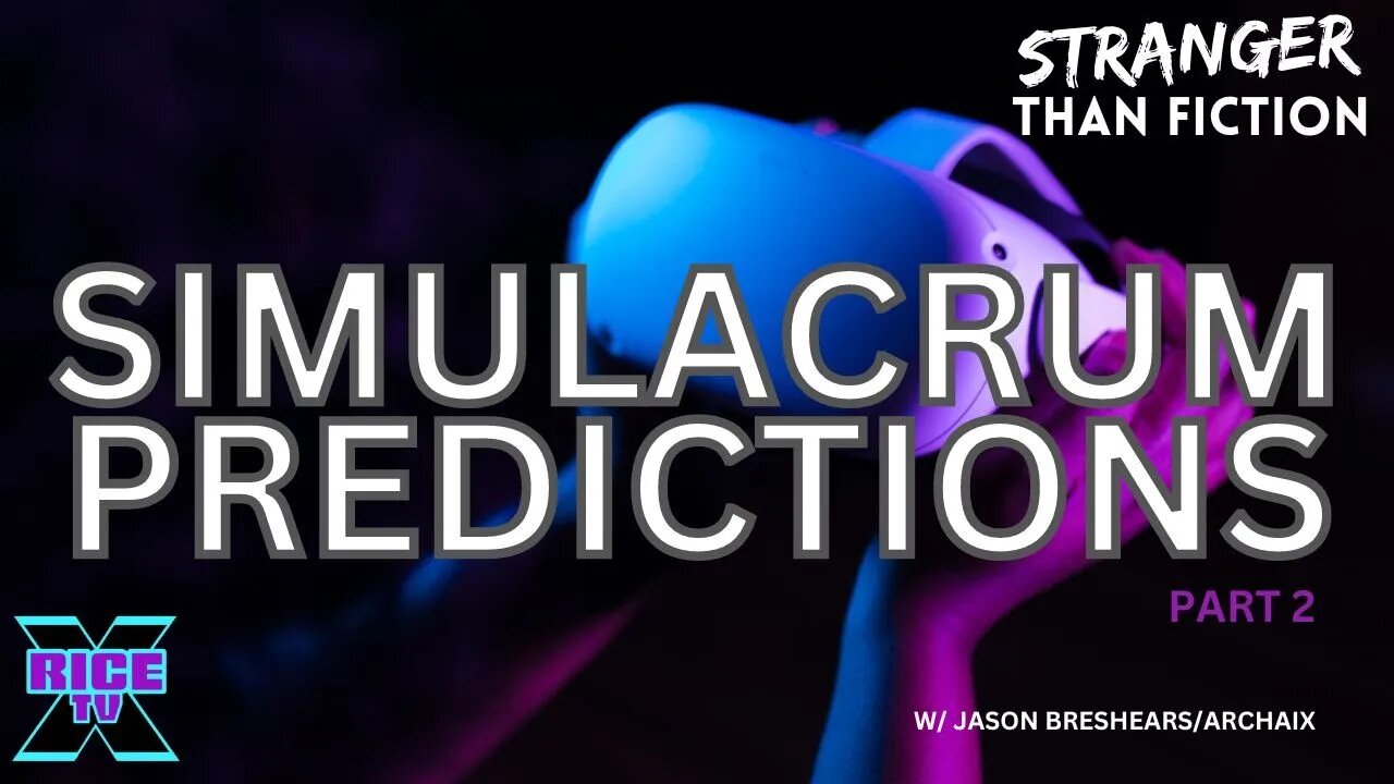 Do We Live In The Simulacrum Pt 2 PREDICTIONS w Archaix