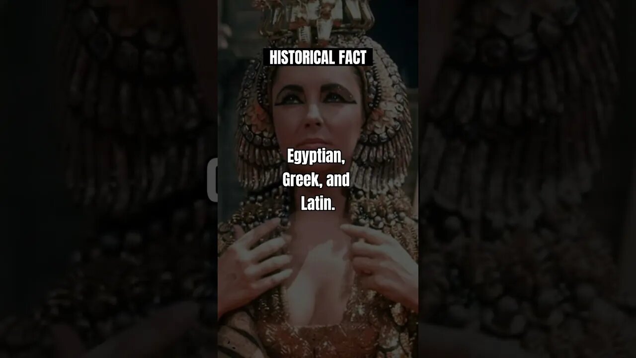 Cleopatra was fluent in multiple languages, including Egyptian, Greek, and Latin.