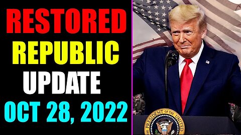 RESTORED REPUBLIC VIA A GCR UPDATE AS OF OCTOBER 28, 2022 - TRUMP NEWS
