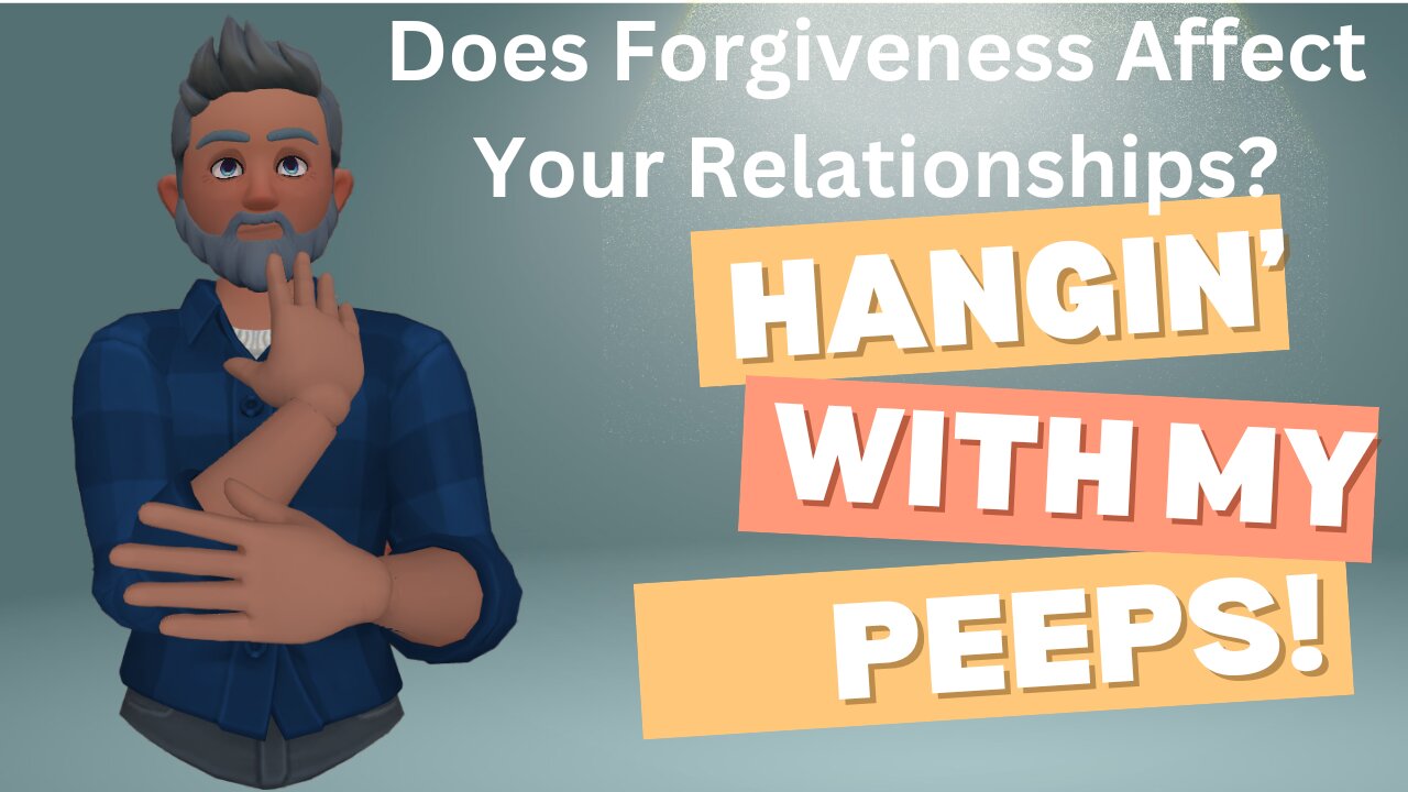 Chillin' With My Peeps Forgiveness and Relationships