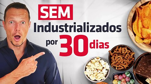 O que Acontece no Corpo ao Cortar Industrializados Por 30 Dias?