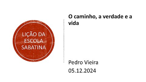 Lição da escola sabatina: O caminho. a verdade e a vida. 05.12.2024